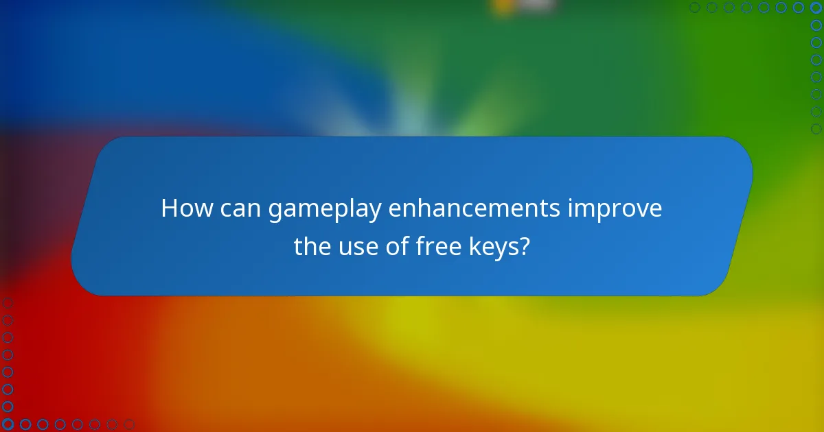 How can gameplay enhancements improve the use of free keys?