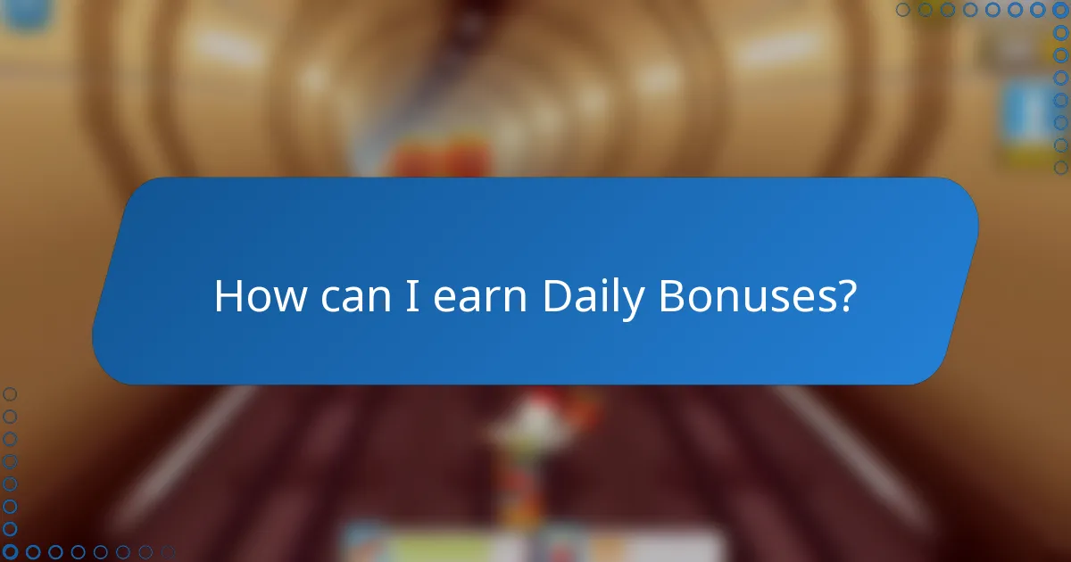 How can I earn Daily Bonuses?