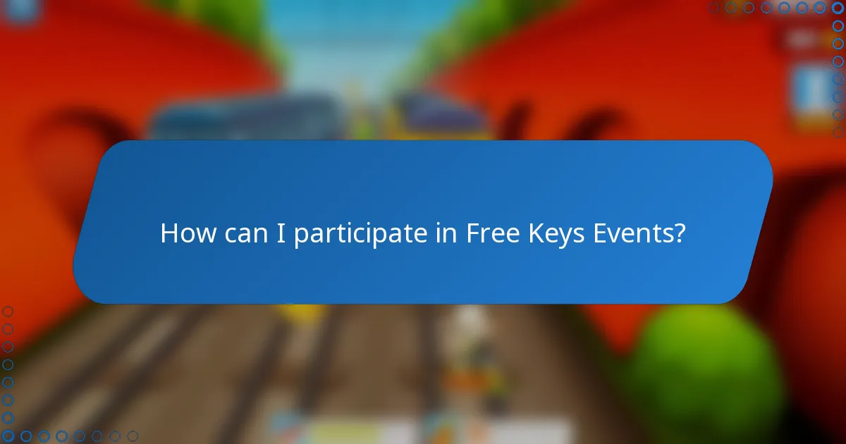 How can I participate in Free Keys Events?
