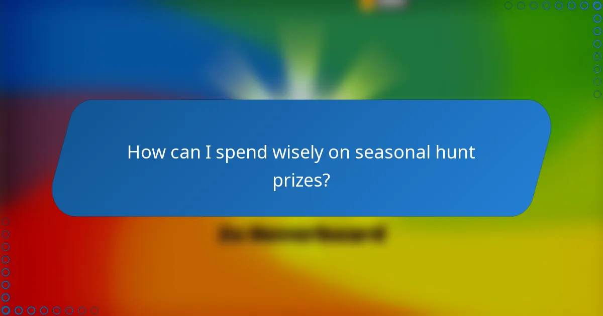 How can I spend wisely on seasonal hunt prizes?