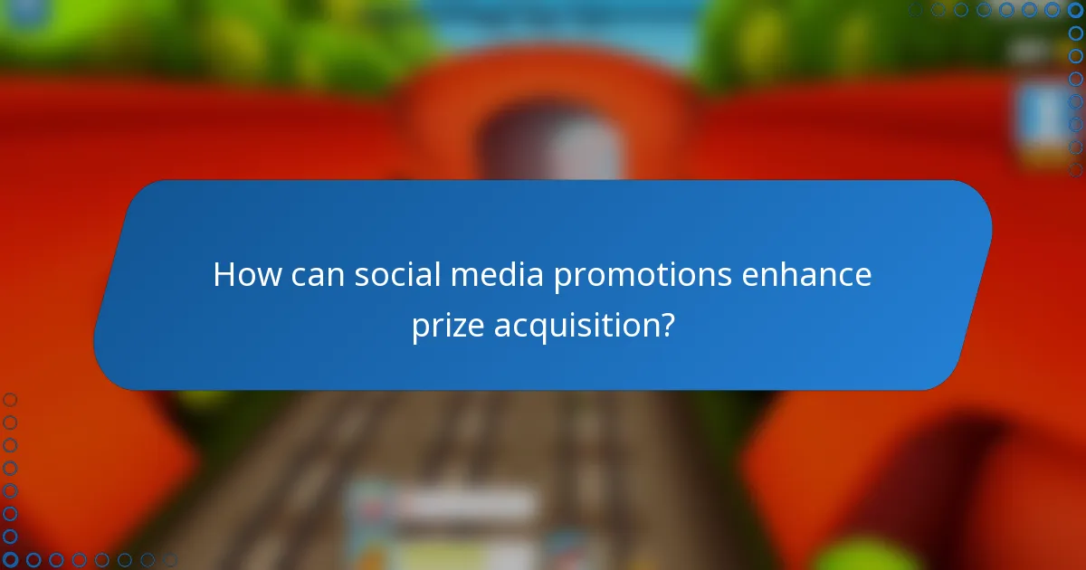 How can social media promotions enhance prize acquisition?