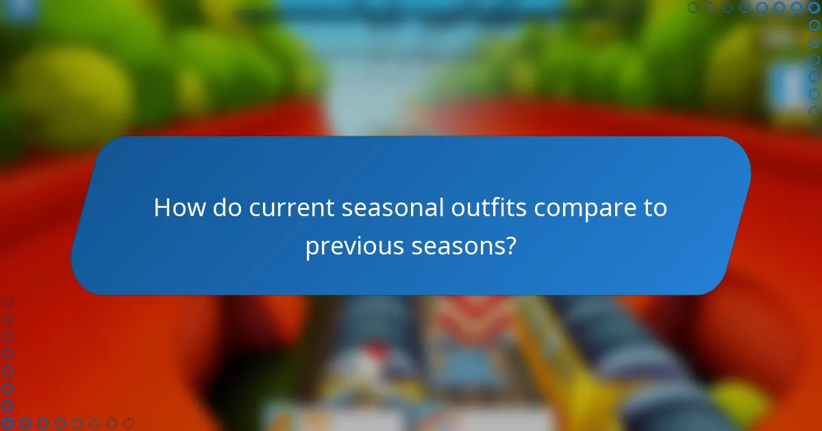How do current seasonal outfits compare to previous seasons?
