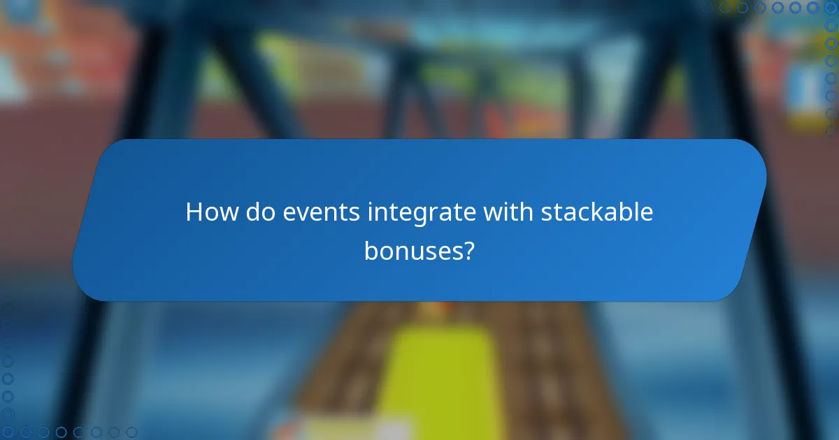 How do events integrate with stackable bonuses?