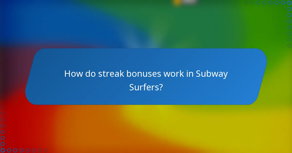 How do streak bonuses work in Subway Surfers?