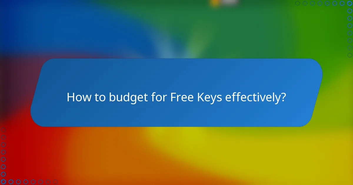 How to budget for Free Keys effectively?