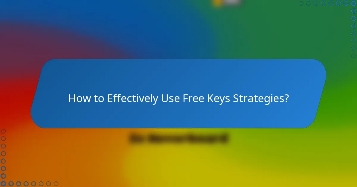 How to Effectively Use Free Keys Strategies?