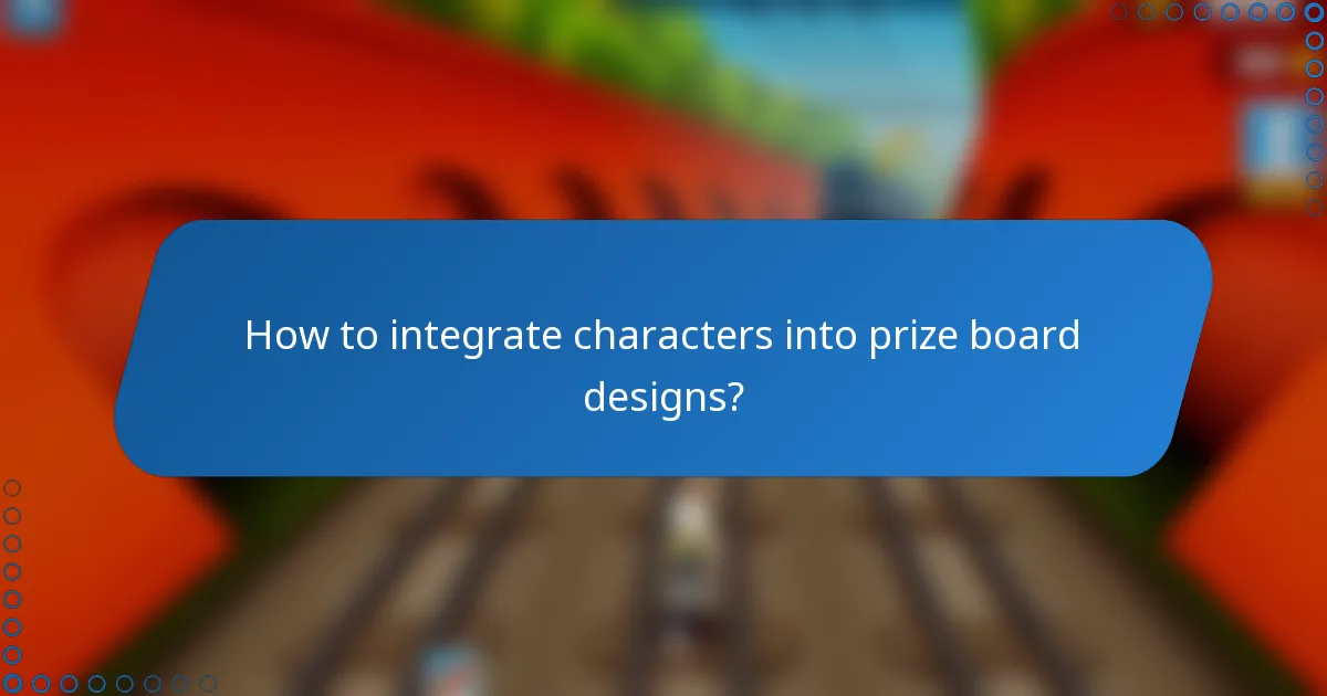 How to integrate characters into prize board designs?