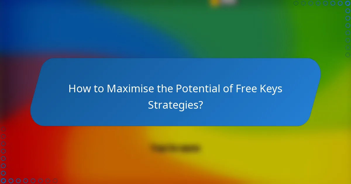 How to Maximise the Potential of Free Keys Strategies?