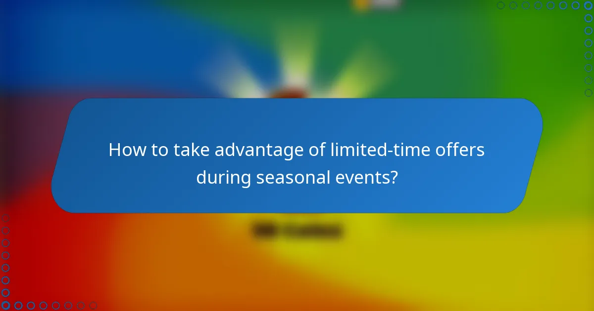 How to take advantage of limited-time offers during seasonal events?