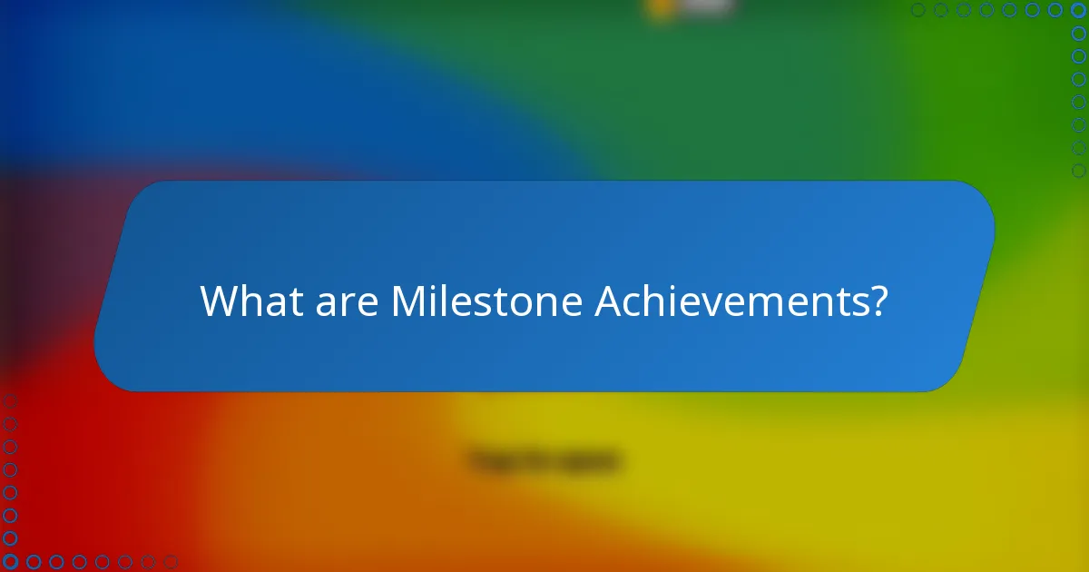 What are Milestone Achievements?