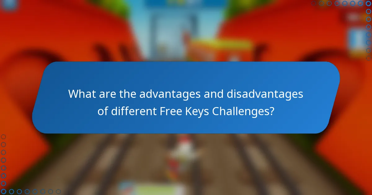 What are the advantages and disadvantages of different Free Keys Challenges?