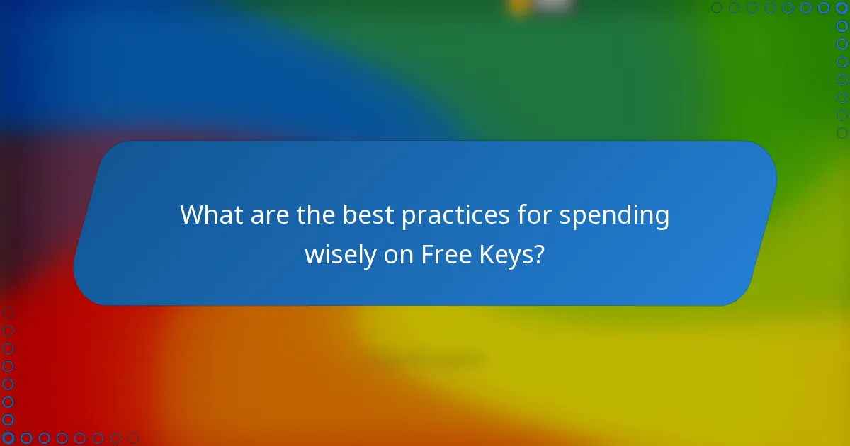 What are the best practices for spending wisely on Free Keys?