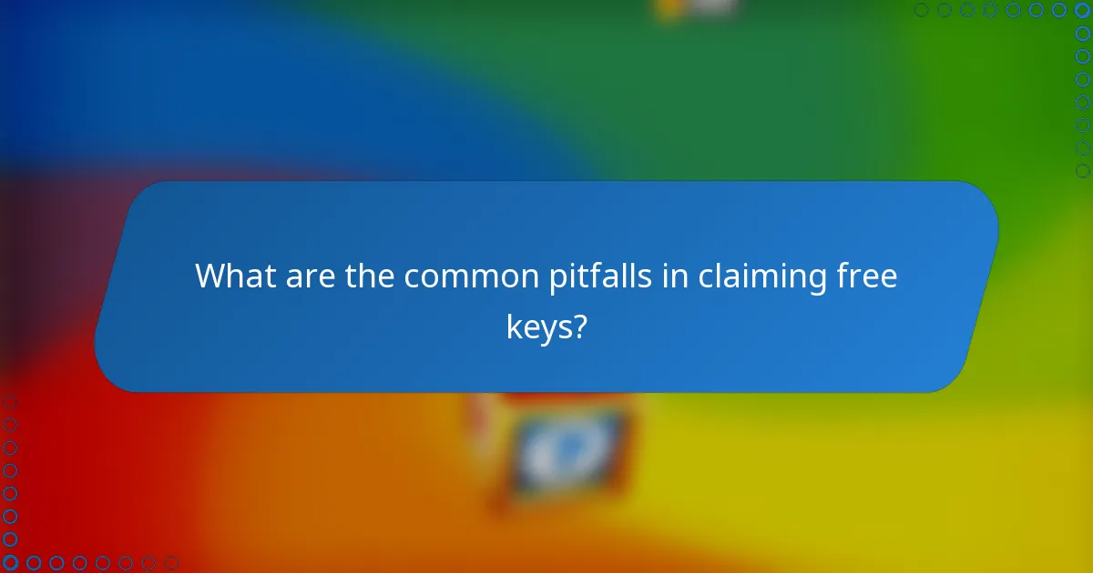 What are the common pitfalls in claiming free keys?
