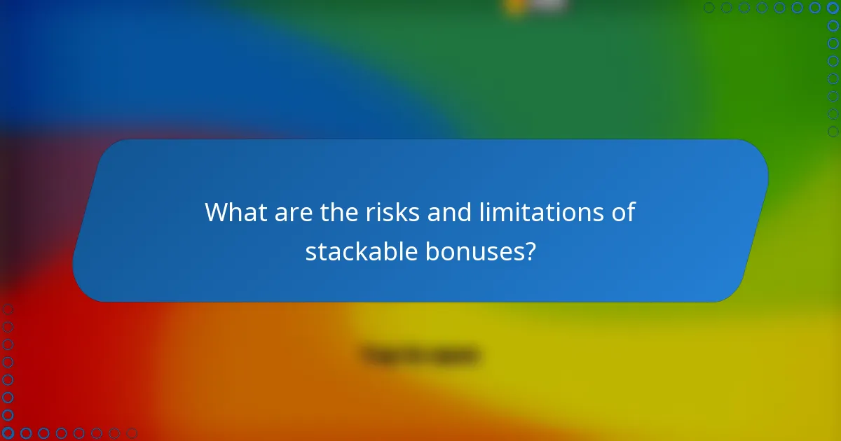 What are the risks and limitations of stackable bonuses?