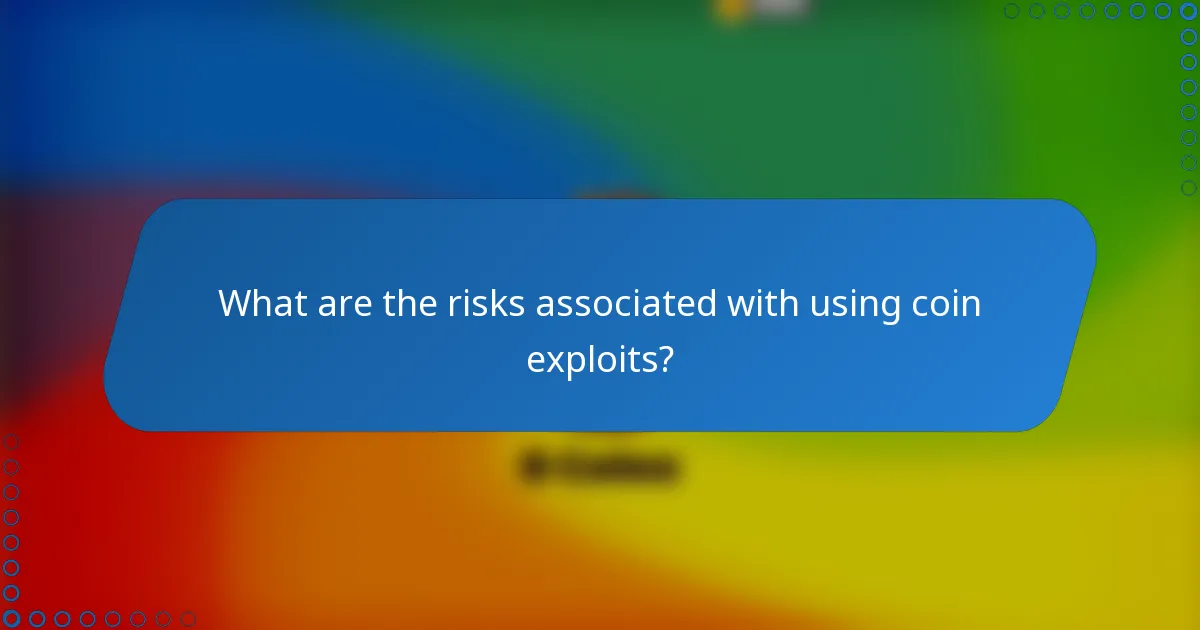 What are the risks associated with using coin exploits?