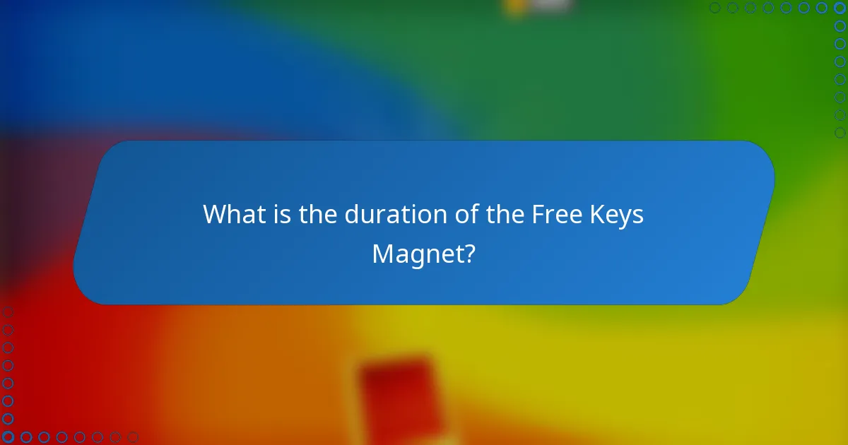 What is the duration of the Free Keys Magnet?