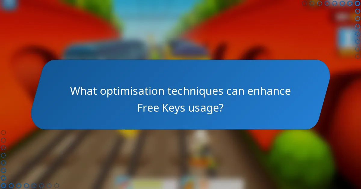 What optimisation techniques can enhance Free Keys usage?