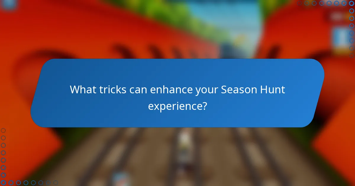 What tricks can enhance your Season Hunt experience?