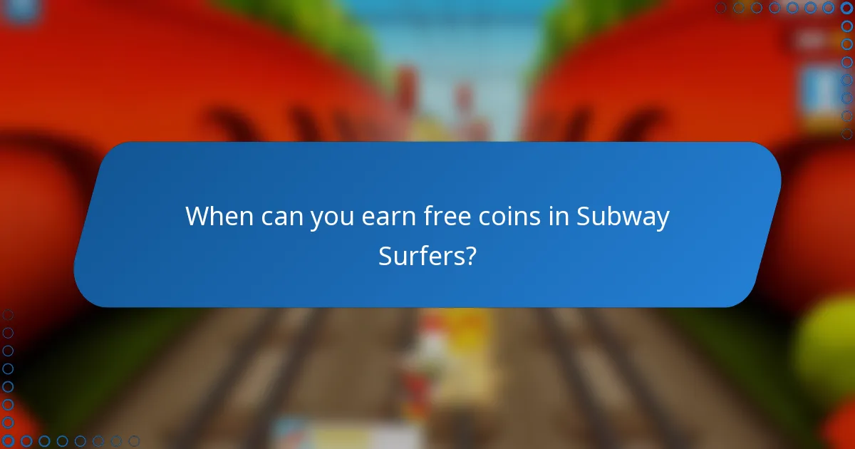 When can you earn free coins in Subway Surfers?