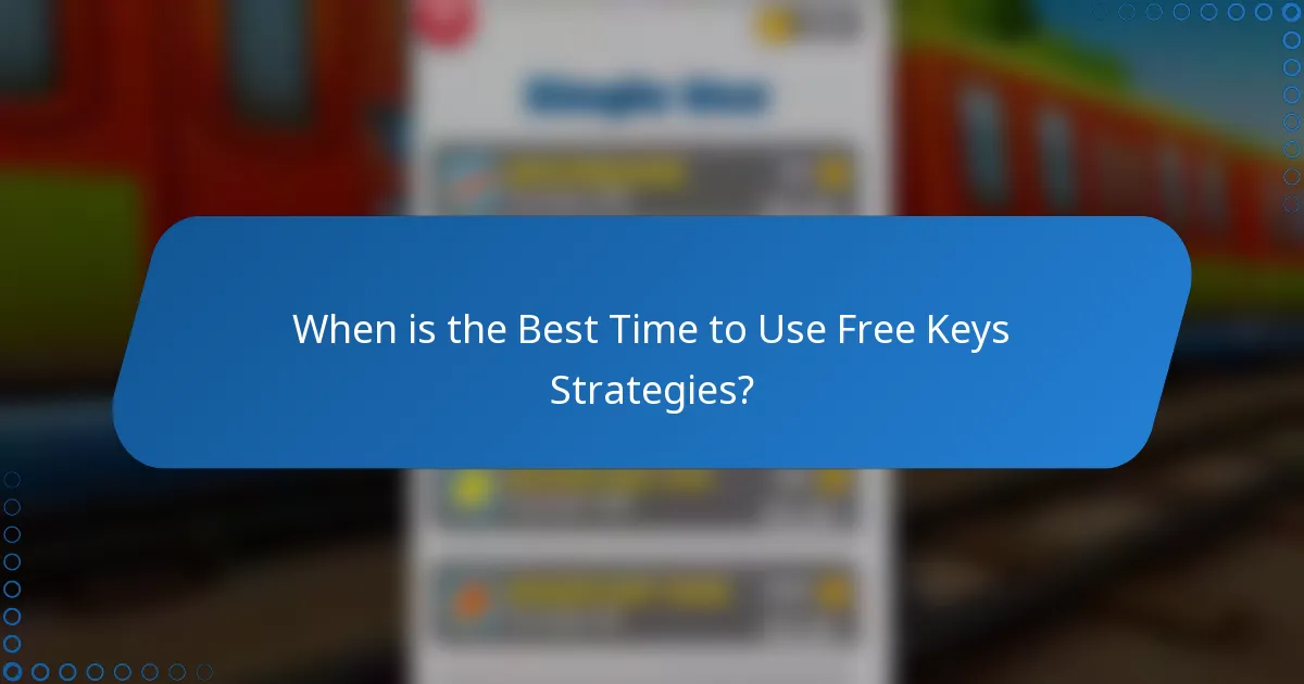 When is the Best Time to Use Free Keys Strategies?