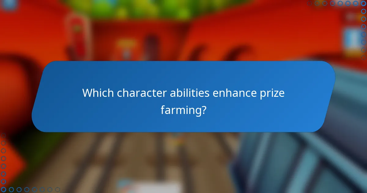 Which character abilities enhance prize farming?