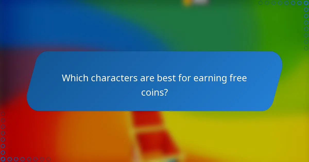 Which characters are best for earning free coins?