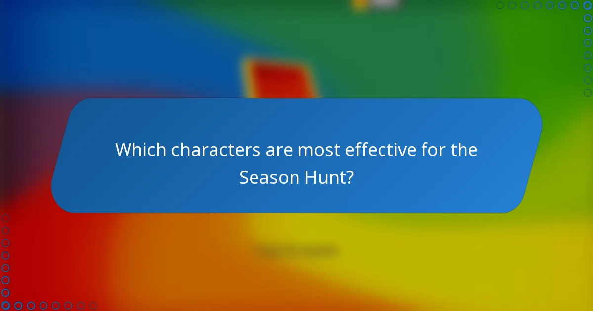 Which characters are most effective for the Season Hunt?