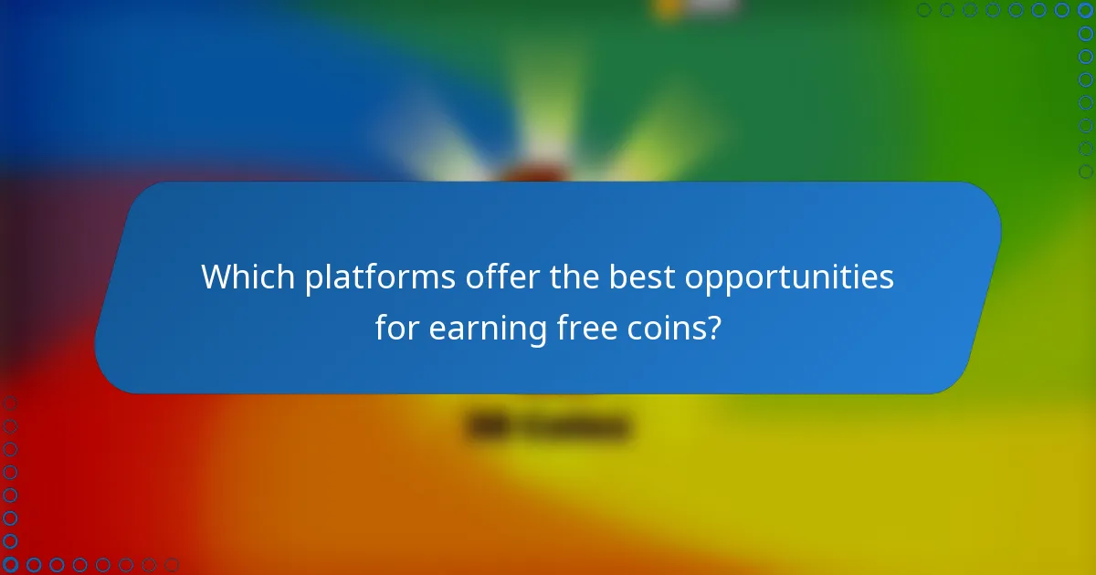 Which platforms offer the best opportunities for earning free coins?