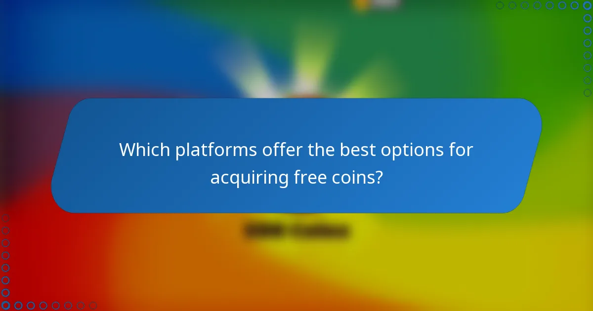 Which platforms offer the best options for acquiring free coins?
