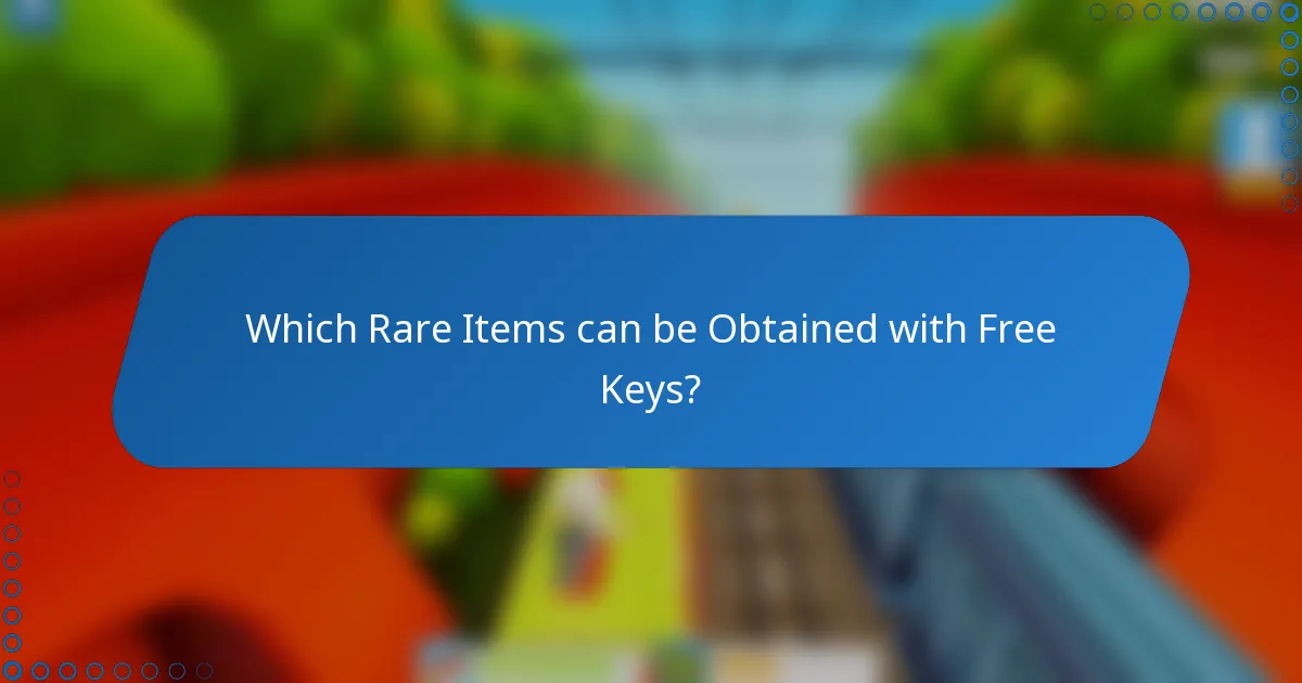 Which Rare Items can be Obtained with Free Keys?
