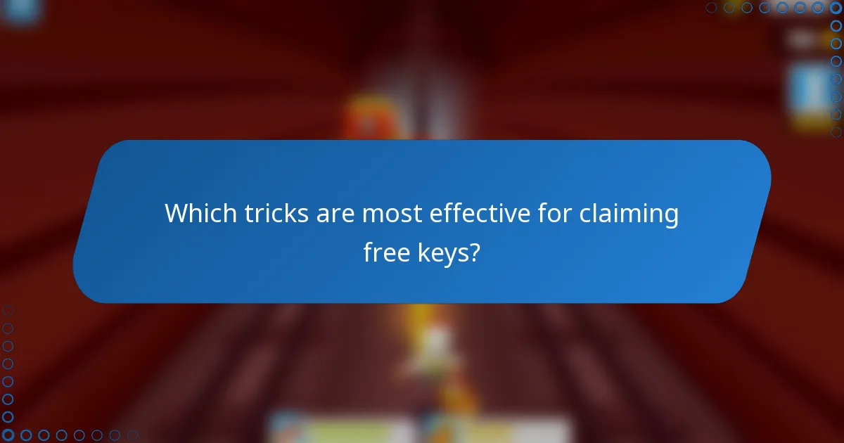 Which tricks are most effective for claiming free keys?