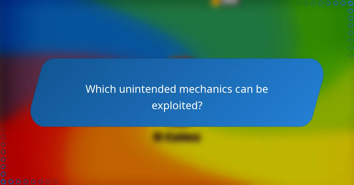 Which unintended mechanics can be exploited?